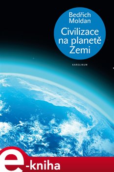 Levně Civilizace na planetě Zemi - Bedřich Moldan e-kniha