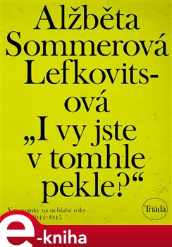 Levně I vy jste v tomhle pekle?. Vzpomínky na neblahé roky 1944–1945 - Alžběta Sommerová Lefkovitsová