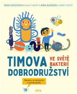 Levně Timova dobrodružství ve světě bakterií - Masha Kosovskaya, Alla Tyakht, Sasha Tyakht, Dima Alekseev