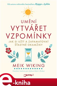 Levně Umění vytvářet vzpomínky. Jak si vytvořit a zapamatovat šťastné okamžiky - Meik Wiking
