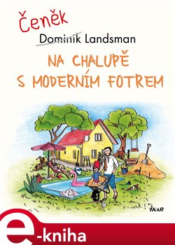 Na chalupě s moderním fotrem - Dominik Landsman
