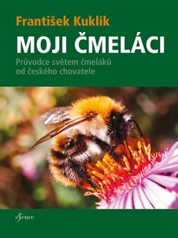 Levně Moji čmeláci. Průvodce světem čmeláků od českého chovatele - František Kuklík