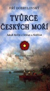 Tvůrce českých moří: O díle Jakuba Krčína z Jelčan a Sedlčan - Jiří Dobrylovský