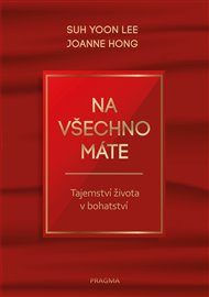 Na všechno máte - Tajemství života v bohatství - Jooyun Hong, Suh Yoon Lee