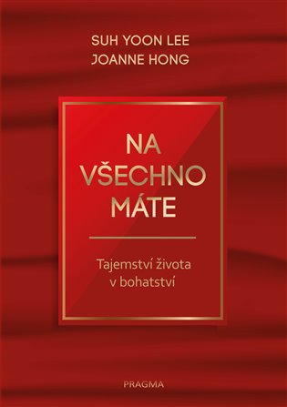 Na všechno máte - Tajemství života v bohatství - Jooyun Hong, Suh Yoon Lee