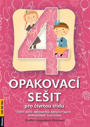 Opakovací sešit, 4. třída: Český jazyk, matematika, anglický jazyk, přírodověda, vlastivěda - Vlaďka Gregorková Vicjanová