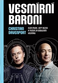 Vesmírní baroni: Elon Musk, Jeff Bezos a tažení za osídlením vesmíru - Christian Davenport