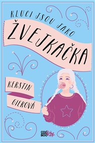 Kluci jsou jako žvejkačka - Kerstin Gierová