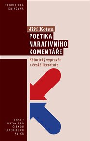 Poetika narativního komentáře: Rétorický vypravěč v české literatuře - Jiří Koten