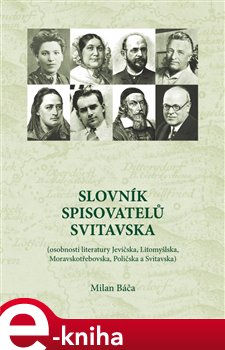 Slovník spisovatelů Svitavska. Osobnosti literatury Jevíčska, Litomyšlska, Moravskotřebovska, Poličska a Svitavska - Milan Báča