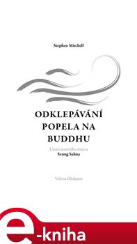 Levně Odklepávání popela na Buddhu. Učení zenového mistra Seung Sahna - Stephen Mitchell e-kniha