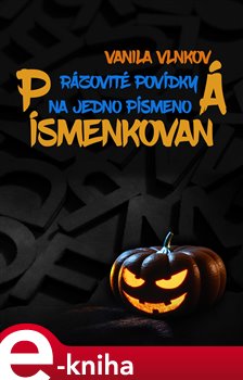 Písmenkovaná. Rázovité povídky na jedno písmeno - Vanila Vlnková