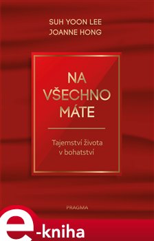 Levně Na všechno máte - Tajemství života v bohatství - Suh Yoon Lee, Jooyun Hong