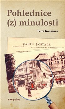 Levně Pohlednice (z) minulosti - Petra Kousková