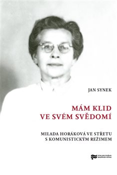 Levně Mám klid ve svém svědomí. Milada Horáková ve střetu s komunistickým režimem - Jan Synek