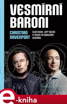 Vesmírní baroni. Elon Musk, Jeff Bezos a tažení za osídlením vesmíru - Christian Davenport