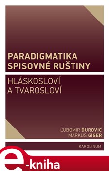 Levně Paradigmatika spisovné ruštiny. Hláskosloví a tvarosloví - Ľubomír Ďurovič, Markus Giger