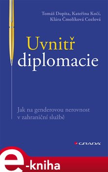 Levně Uvnitř diplomacie. Jak na genderovou nerovnost v zahraniční službě - Tomáš Dopita, Kateřina Kočí, Klára Čmolíková Cozlová