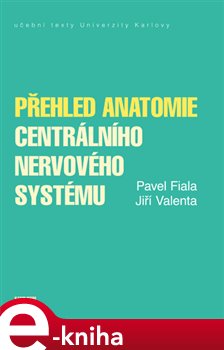 Levně Přehled anatomie centrálního nervového systému - Pavel Fiala, Jiří Valenta