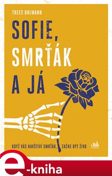 Levně Sofie, Smrťák a já. Když vás navštíví Smrťák, začne být živo - Thees Uhlmann