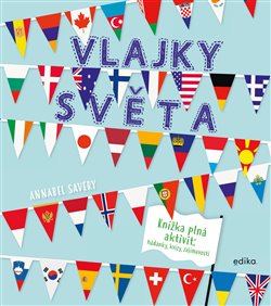 Levně Vlajky světa. Knížka plná aktivit: hádanky, kvízy, zajímavosti - Annabel Savery