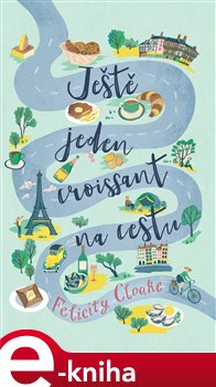 Ještě jeden croissant na cestu - Felicity Cloake