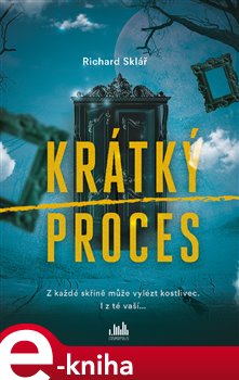Levně Krátký proces. Z každé skříně může vylézt kostlivec. I z té vaší... - Richard Sklář
