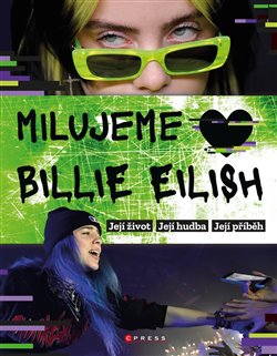 Levně Milujeme Billie Eilish!. Život, hudba a příběh temné princezny popu