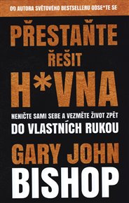 Přestaňte řešit h*vna - Gary John Bishop