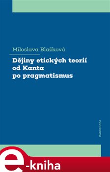 Levně Dějiny etických teorií od Kanta po pragmatismus - Miloslava Blažková