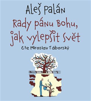 Rady pánu Bohu, jak vylepšit svět, mp3 - Aleš Palán
