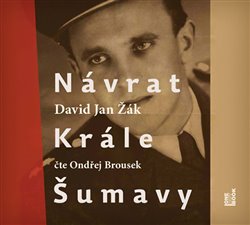 Levně Návrat Krále Šumavy. Román o Josefu Hasilovi, CD - David Jan Žák
