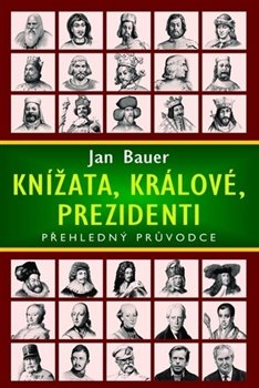 Levně Knížata, králové, prezidenti. Přehledný průvodce - Jan Bauer