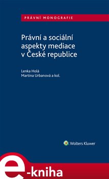 Levně Právní a sociální aspekty mediace v České republice - Martina Urbanová, Lenka Westphalová, Lenka Holá, Jan Holas, Michal Malacka, Veronika Navrátilová, Miloš Večeřa