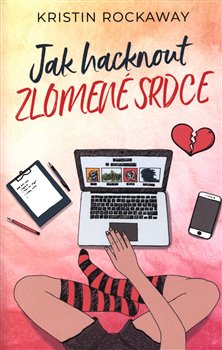 Jak hacknout zlomené srdce - Kristin Rockaway