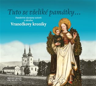 Tuto se všeliké památky... Památeční záznamy autorů z okruhu Vranečkovy kroniky - Daniel Drápala, Jana Tichá