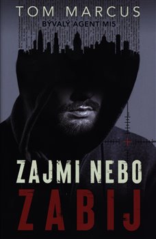 Levně Zajmi, nebo zabij - Tom Marcus