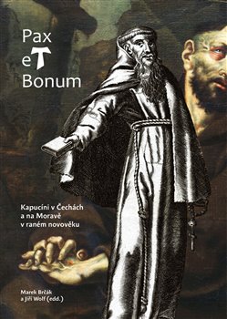 Levně Pax et Bonum. Kapucíni v Čechách a na Moravě v raném novověku