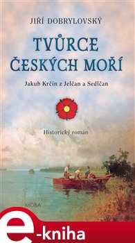 Levně Tvůrce českých moří. O díle Jakuba Krčína z Jelčan a Sedlčan - Jiří Dobrylovský