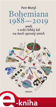 Levně Bohemiana 1988-2019 aneb v srdci lehký žal na rtech sprostý smích - Petr Motýl