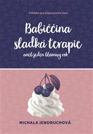 Babiččina sladká terapie: aneb jeden bláznivý rok - Michala Jendruchová