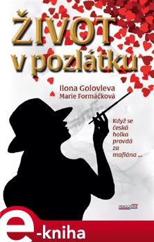Levně Život v pozlátku - Marie Formáčková, Ilona Golovleva