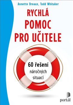 Levně Rychlá pomoc pro učitele. 60 řešení náročných situací - Annette Breaux, Todd Whitaker