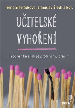 Levně Učitelské vyhoření. Proč vzniká a jak se proti němu bránit - Irena Smetáčková, Stanislav Štěch