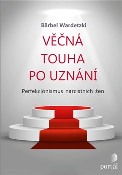 Levně Věčná touha po uznání. Perfekcionismus narcistních žen - Bärbel Wardetzki