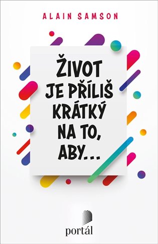 Život je příliš krátký na to, aby... - Samson Alain