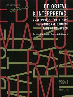 Levně Od objevu k interpretaci. Znalectví, sběratelství a ikonografie umění raného novověku.