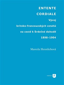 Entente Cordiale - Vývoj britsko-francouzských vztahů na cestě k Srdečné dohodě 1898–1904 koupíte na Kosmas.cz