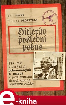 Levně Hitlerův poslední pokus. 139 VIP rukojmích odsouzených k smrti v posledních dnech druhé světové války - Jeremy Dronfield, Ian Sayer
