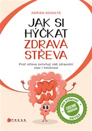 Jak si hýčkat zdravá střeva: Proč střeva ovlivňují náš zdravotní stav i hmotnost - Adrian Schulte